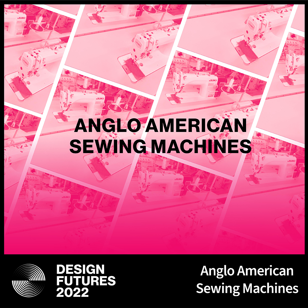 Meet Design Futures 2022 Prize Giver: Anglo American Sewing Machines